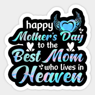 Happy mother's day to the best mom who lives in heaven Sticker